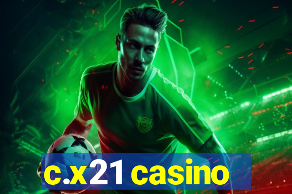 c.x21 casino